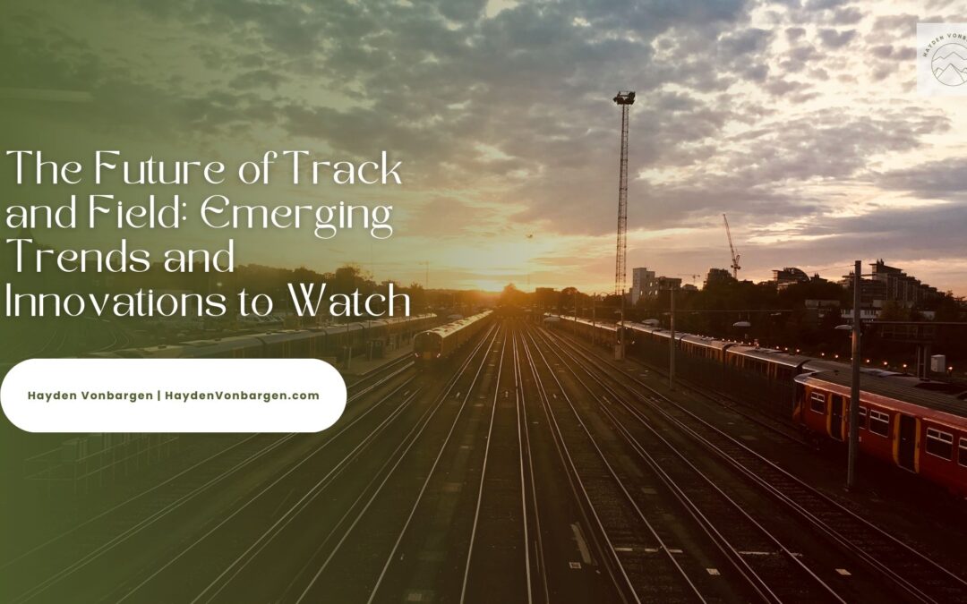 The Future of Track and Field: Emerging Trends and Innovations to Watch